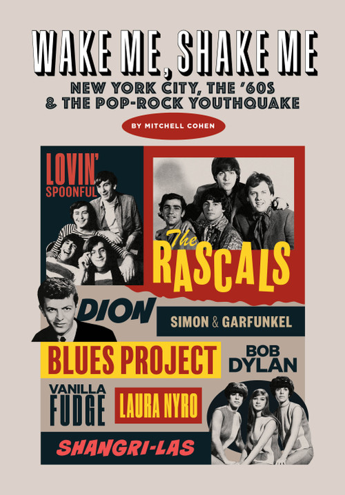 Wake Me, Shake Me (New York City, the '60s and the Pop-Rock Youthquake) by Mitchell Cohen, 9798999048745