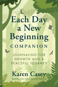 Each Day a New Beginning Companion (Journaling for Growth and a Peaceful Journey) by Karen Casey, 9781963667660