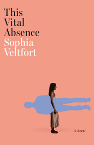 This Vital Absence by Sophia Veltfort, 9781646054480