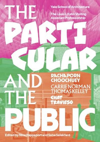 The Particular and the Public by Rachaporn Choochuey, Carrie Norman, Thomas Kelley, Chat Travieso, Nina Rappaport, Saba Salekfard, 9781638402275