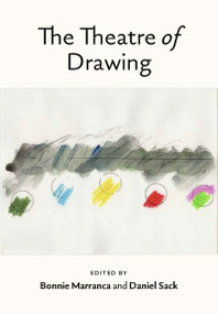 The Theatre of Drawing by Bonnie Marranca, Daniel Sack, 9781555541699