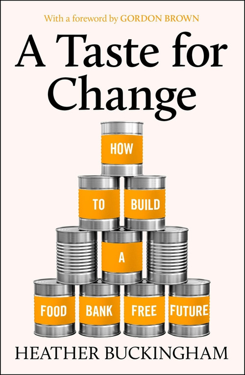 A Taste for Change (How to Build a Food Bank Free Future) by Heather Buckingham, 9781447378976