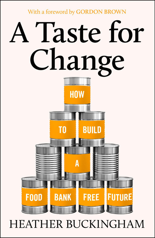A Taste for Change (How to Build a Food Bank Free Future) by Heather Buckingham, 9781447378976
