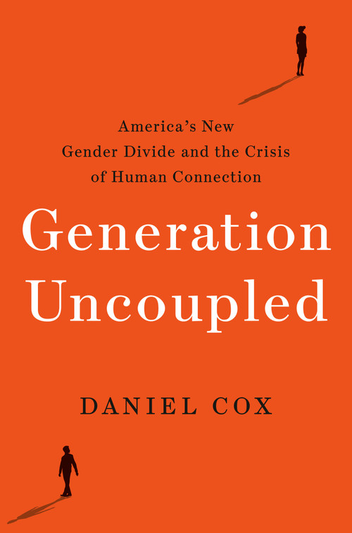 Generation Uncoupled (America's New Gender Divide and the Crisis of Human Connection) by Daniel Cox, 9780593603437