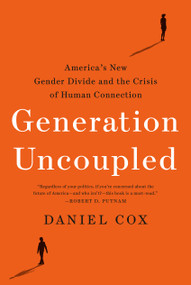 Generation Uncoupled (America's New Gender Divide and the Crisis of Human Connection) by Daniel Cox, 9780593603437