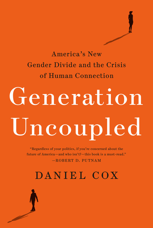 Generation Uncoupled (America's New Gender Divide and the Crisis of Human Connection) by Daniel Cox, 9780593603437