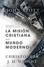 La misión cristiana en el mundo moderno (Spanish Edition) by John R. W. Stott, Christopher J H Wright, Ruth Padilla DeBorst, 9781514009260