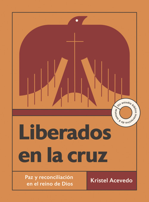 Liberados en la cruz (Paz y reconciliación en el reino de Dios--Un estudio bíblico interactivo de 6 semanas con acceso a video) (Spanish Edition) by Kristel Acevedo, 9781514012963