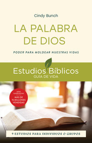 La Palabra de Dios (Poder para moldear nuestras vidas -- 9 estudios para individuos o grupos) (Spanish Edition) by Cindy Bunch, Jesús Escudero Nava, 9781514013762