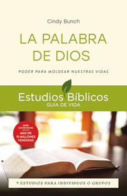La Palabra de Dios (Poder para moldear nuestras vidas -- 9 estudios para individuos o grupos) (Spanish Edition) by Cindy Bunch, Jesús Escudero Nava, 9781514013762