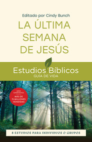 La última semana de Jesús (8 estudios para individuos o grupos) (Spanish Edition) by Cindy Bunch, Jesús Escudero Nava, 9781514013786