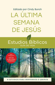 La última semana de Jesús (8 estudios para individuos o grupos) (Spanish Edition) by Cindy Bunch, Jesús Escudero Nava, 9781514013786
