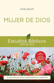 Mujer de Dios (10 estudios para individuos o grupos) (Spanish Edition) by Cindy Bunch, Jesús Escudero Nava, 9781514013847