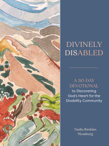 Divinely Disabled (A 30-Day Devotional to Discovering God's Heart for the Disability Community) by Nadia Ibrahim Mossburg, 9798217152056