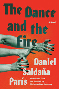 The Dance and the Fire (A Novel) - 9781646223329 by Daniel Saldaña París, Christina MacSweeney
