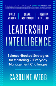 Leadership Intelligence (Science-Backed Strategies for Mastering 21 Everyday Management Challenges) by Caroline Webb, 9798217087969