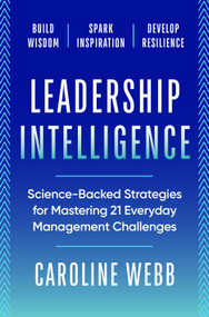 Leadership Intelligence (Science-Backed Strategies for Mastering 21 Everyday Management Challenges) by Caroline Webb, 9798217087969