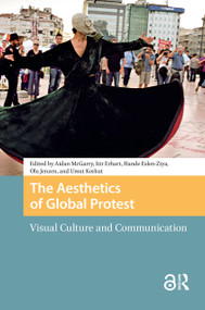 The Aesthetics of Global Protest (Visual Culture and Communication) by Aidan McGarry, Itir Erhart, Hande Eslen-Ziya, Olu Jenzen, Umut Korkut, 9781041187141