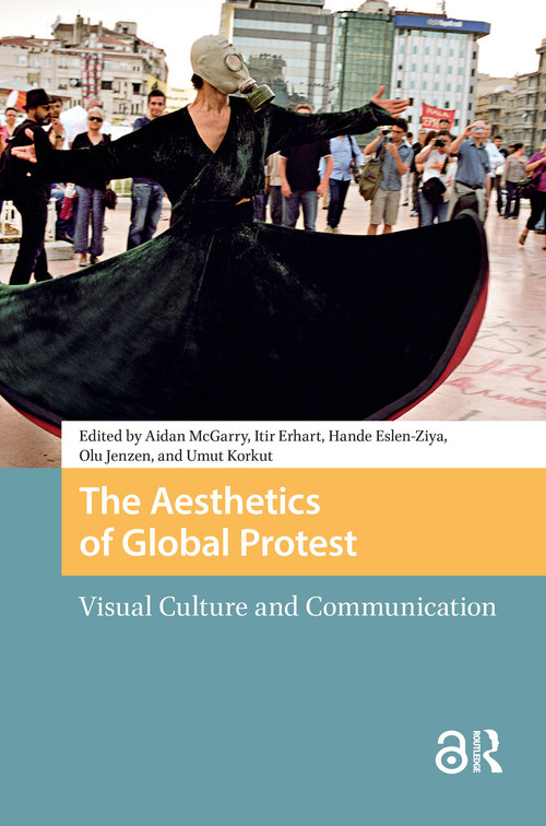 The Aesthetics of Global Protest (Visual Culture and Communication) by Aidan McGarry, Itir Erhart, Hande Eslen-Ziya, Olu Jenzen, Umut Korkut, 9781041187141