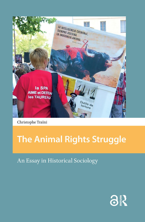 The Animal Rights Struggle (An Essay in Historical Sociology) by Christophe Traïni, 9781041187189