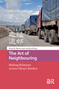 The Art of Neighbouring (Making Relations Across China's Borders) by Martin Saxer, J. Zhang, 9781041187271