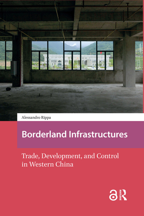 Borderland Infrastructures (Trade, Development, and Control in Western China) by Alessandro Rippa, 9781041176336