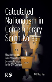 Calculated Nationalism in Contemporary South Korea (Movements for Political and Economic Democratization in the 21st Century) by Gil-Soo Han, 9781041176527
