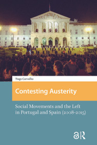 Contesting Austerity (Social Movements and the Left in Portugal and Spain (2008-2015)) by Tiago Carvalho, 9781041177579