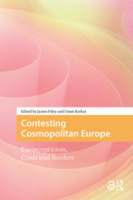 Contesting Cosmopolitan Europe (Euroscepticism, Crisis and Borders) by James Foley, Umut Korkut, 9781041177593