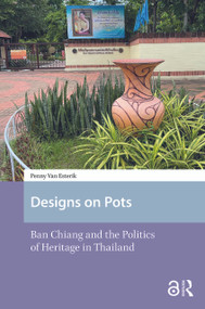 Designs on Pots (Ban Chiang and the Politics of Heritage in Thailand) by Penny van Esterik, 9781041178026