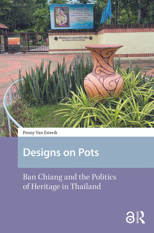 Designs on Pots (Ban Chiang and the Politics of Heritage in Thailand) by Penny van Esterik, 9781041178026