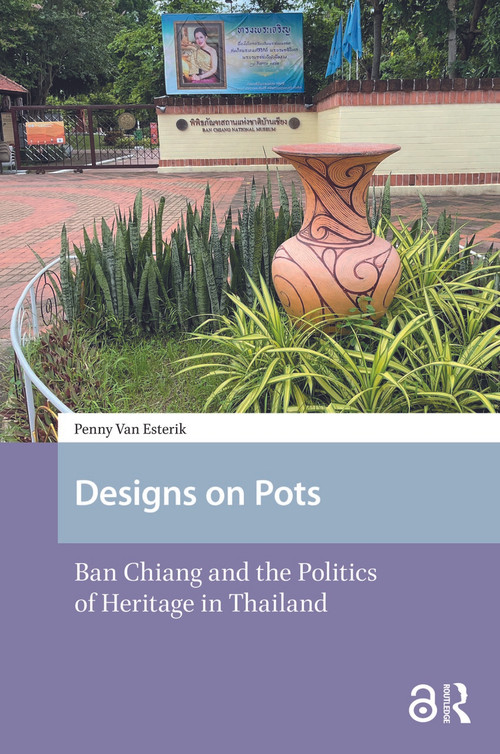 Designs on Pots (Ban Chiang and the Politics of Heritage in Thailand) by Penny van Esterik, 9781041178026