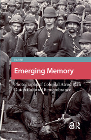 Emerging Memory (Photographs of Colonial Atrocity in Dutch Cultural Remembrance) by Paul Bijl, 9781041178682