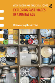 Exploring Past Images in a Digital Age (Reinventing the Archive) by Nezih Erdogan, Ebru Kayaalp, 9781041179108