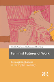 Feminist Futures of Work (Reimagining Labour in the Digital Economy) by Payal Arora, Usha Raman, René König, 9781041179221