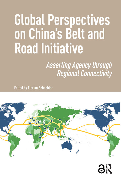 Global Perspectives on China's Belt and Road Initiative (Asserting Agency through Regional Connectivity) by Florian Schneider, 9781041180401