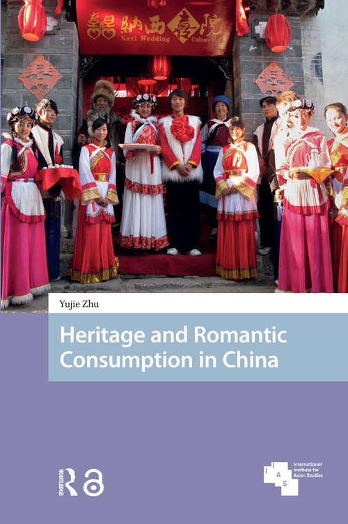 Heritage and Romantic Consumption in China by Yujie Zhu, 9781041180814