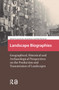 Landscape Biographies (Geographical, Historical and Archaeological Perspectives on the Production and Transmission of Landscapes) by Rita Hermans, Jan Kolen, Hans Renes, 9781041181958