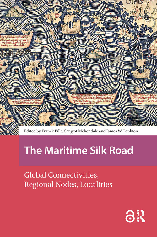 The Maritime Silk Road (Global Connectivities, Regional Nodes, Localities) by Franck Billé, Sanjyot Mehendale, James Lankton, 9781041188421
