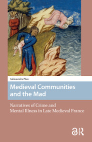 Medieval Communities and the Mad (Narratives of Crime and Mental Illness in Late Medieval France) by Aleksandra Nicole Pfau, 9781041182696