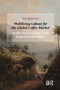 Mobilizing Labour for the Global Coffee Market (Profits From an Unfree Work Regime in Colonial Java) by Jan Breman, 9781041182962