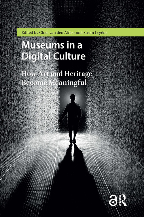 Museums in a Digital Culture (How Art and Heritage Become Meaningful) by Legêne, Chiel van den Akker, 9781041183204