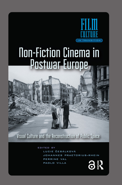 Non-Fiction Cinema in Postwar Europe (Visual Culture and the Reconstruction of Public Space) by Lucie Cesalkova, Johannes Praetorius-Rhein, Perrine Val, Paolo Villa, 9781041183624