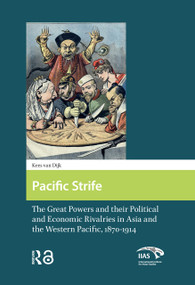Pacific Strife (The Great Powers and their Political and Economic Rivalries in Asia and the Western Pacific, 1870-1914) by Kees van Dijk, 9781041183839