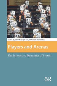 Players and Arenas (The Interactive Dynamics of Protest) by Jan Willem Duyvendak, James Jasper, 9781041184270