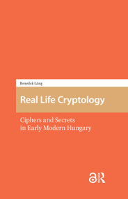Real Life Cryptology (Ciphers and Secrets in Early Modern Hungary) by Benedek Láng, 9781041184898