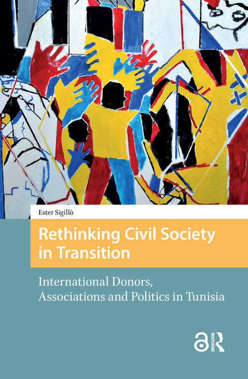 Rethinking Civil Society in Transition (International Donors, Associations and Politics in Tunisia) by Ester Sigillò, 9781041185468