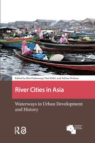 River Cities in Asia (Waterways in Urban Development and History) by Rita Padawangi, Paul Rabé, Adrian Perkasa, 9781041185604