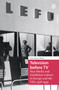 Television before TV (New Media and Exhibition Culture in Europe and the USA, 1928-1939) by Anne-Katrin Weber, 9781041187066