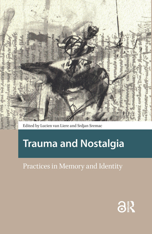 Trauma and Nostalgia (Practices in Memory and Identity) by Lucien van Liere, Srdjan Sremac, 9781041189930